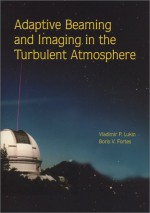 Adaptive Beaming and Imaging in the Turbulent Atmosphere - Vladimir P. Lukin