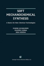 Soft Mechanochemical Synthesis - G V Avvakumov, Mamoru Senna, N V Kosova