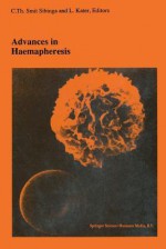 Advances in Haemapheresis: Proceedings of the Third International Congress of the World Apheresis Association. April 9 12,1990, Amsterdam, the Netherlands - C.Th. Smit Sibinga, L Kater