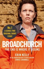 Broadchurch: The End Is Where It Begins (Story 1): A Series Two Original Short Story - Chris Chibnall, Erin Kelly