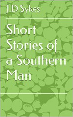 Short Stories of a Southern Man - J.D Sykes