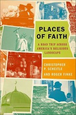 Places of Faith: A Road Trip across America's Religious Landscape - Christopher P. Scheitle, Roger Finke