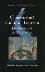 Constructing Cultural Tourism: John Ruskin and the Tourist Gaze - Keith Hanley, John K. Walton