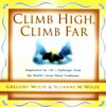 Climb High, Climb Far: Inspiration for Life's Challenges from the World's Great Moral Traditions - Gregory Wolfe, Suzanne M. Wolfe