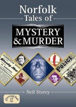 Norfolk Tales Of Mystery And Murder (Mystery & Murder) - Neil Storey