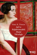 Aşk'ın Kalplerimizdeki Mutat Yolculuğu - Sibel K. Türker