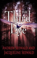 The Third Eye - Andrew Seewald, Jacqueline Seewald