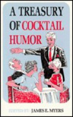 A Treasury of Cocktail Humor - James E. Myers, Sr.