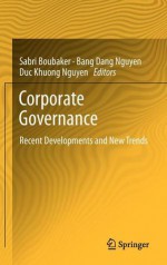 Corporate Governance: Recent Developments and New Trends - Sabri Boubaker, Bang Dang Nguyen, Duc Khuong Nguyen