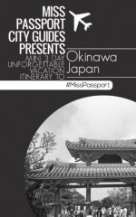 Miss Passport City Guides Presents Mini 3 Day Unforgettable Vacation Itinerary to Okinawa Japan (Okinawa Travel Guide) (Miss Passport Travel Guide) - Sharon Bell, Okinawa Travel Guide