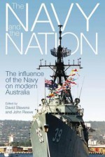 Navy and the Nation, The: The Influence of the Navy on Modern Australia - David Stevens, John Reeve