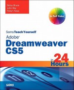 Sams Teach Yourself Dreamweaver Cs5 in 24 Hours - Betsy Bruce, John Ray