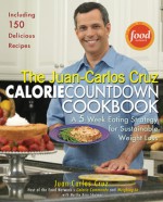 The Juan-Carlos Cruz Calorie Countdown Cookbook: A 5-Week Eating Strategy for Sustainable Weight Loss - Juan-Carlos Cruz, Martha Rose Shulman