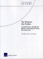 The Weapons Mix Problems: A Math Model to Quantify the Effects of Internetting of Fires to the Objective Future Force - Christopher G. Pernin