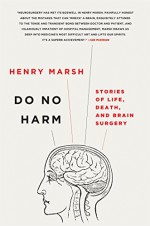 Do No Harm: Stories of Life, Death, and Brain Surgery - Henry Marsh