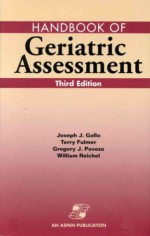 Handbook of Geriatric Assessment - Terry Fulmer, Gregory J. Paveza, William Reichel, Joseph J. Gallo