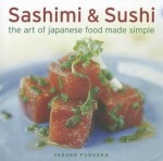 Sashimi & Sushi: The Art of Japanese Food Made Simple - Yasuko Fukuoka