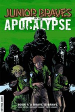 Junior Braves of the Apocalypse Volume 1: A Brave is Brave (Junior Braves of the Apocalypse Hc) - Greg Smith, Michael Tanner