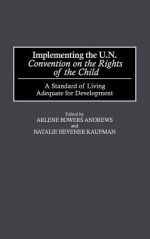 Implementing the Un Convention on the Rights of the Child: A Standard of Living Adequate for Development - Arlene Bowers Andrews