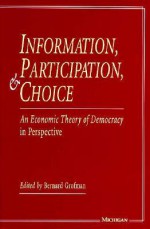 Information, Participation, and Choice: An Economic Theory of Democracy in Perspective - Bernard Norman Grofman