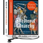 The Medieval Anarchy: History in an Hour - Kaye Jones, Jonathan Keeble