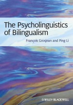 The Psycholinguistics of Bilingualism - Franocois Grosjean, Ping Li