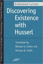 Discovering Existence with Husserl - Emmanuel Levinas, Richard A. Cohen, Michael B. Smith