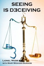 Seeing Is Deceiving: A Gail Brevard Mystery - Lionel Webb, Mary Wickizer Burgess