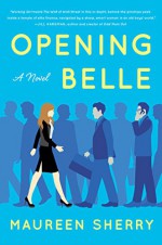 Opening Belle: A Novel - Maureen Sherry