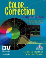 Color Correction for Digital Video: Using Desktop Tools to Perfect Your Image - Steve Hullfish, Jaime Fowler