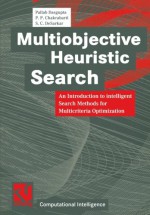 Multiobjective Heuristic Search: An Introduction to intelligent Search Methods for Multicriteria Optimization (Computational Intelligence) - Pallab Dasgupta, P. P. Chakrabarti, S. C. DeSarkar, Wolfgang Bibel, Rudolf Kruse