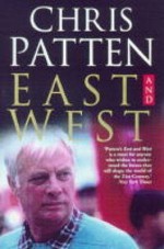 East and West: The Last Governor of Hong Kong on Power, Freedom and the Future - Chris Patten