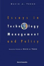 Essays in Technology Management and Policy: Selected Papers of David J Teece - David J. Teece