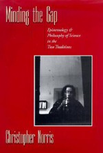 Minding the Gap: Epistemology and Philosophy of Science in the Two Traditions - Christopher Norris