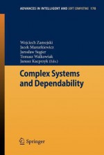 Complex Systems and Dependability - Wojciech Zamojski, Jacek Mazurkiewicz, Jaros Aw Sugier