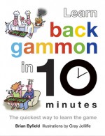 Learn Backgammon in 10 Minutes: The Quickest Way to Learn the Game - Brian Byfield, Gray Jolliffe