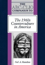 The ABC-Clio Companion to the 1960s Counterculture in America - Neil A. Hamilton