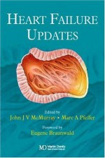 Heart Failure Updates - Eugene Braunwald Md, John J.V. McMurray, Marc Pfeffer