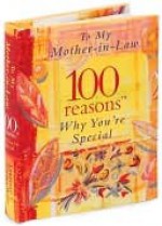 To My Mother-In-Law: 100 Reasons Why You're Special - Susan Magee, Julia Binfied