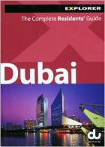 Dubai Explorer: The Complete Residents' Guide ( Living and Working for Expats) - Explorer Publishing