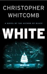 White: A Novel - Christopher Whitcomb