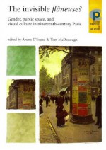 The Invisible Flâneuse?: Gender, Public Space and Visual Culture in Nineteenth Century Paris - Aruna d'Souza, Tom McDonough