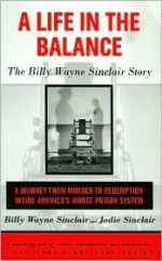 A Life in the Balance: The Billy Wayne Sinclair Story - Billy Wayne Sinclair