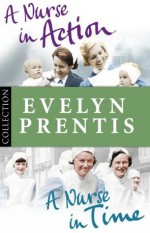 Evelyn Prentis Bundle: A Nurse in Time/A Nurse in Action - Evelyn Prentis