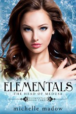 Elementals 3: The Head of Medusa - Michelle Madow