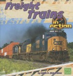 Freight Trains in Action - Adele D. Richardson