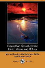 Elizabethan Sonnet-Cycles: Idea, Fidessa and Chloris (Dodo Press) - Michael Drayton