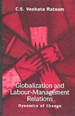 Globalization and Labour-Management Relations: Dynamics of Change - C.S. Venkata Ratnam