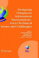 Designing Ubiquitous Information Environments: Socio-Technical Issues and Challenges: Ifip Tc8 Wg 8.2 International Working Conference, August 1-3, 2005, Cleveland, Ohio, U.S.A. - Carsten Sorensen