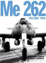 Me 262 Volume 2 - J. Richard Smith, Eddie J. Creek